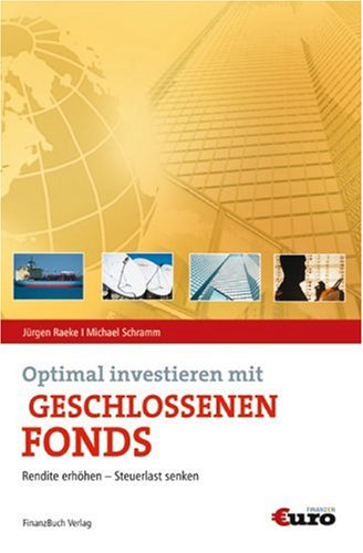 Optimal investieren mit geschlossenen Fonds. Rendite erhöhen - Steuerlast senken Optimal investieren mit geschlossenen Fonds. Rendite erhöhen - Steuerlast senken