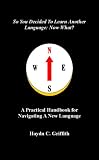 So You Decided To Learn Another Language: Now What?