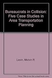 Bureaucrats in collision : case studies in area transportation planning