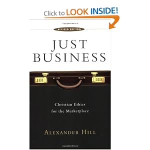 Just Business: Christian Ethics for the Marketplace by Alexander Hill