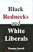 Black Rednecks and White Liberals (Kindle Edition)