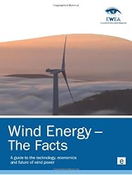 Wind Energy - The Facts: A Guide to the Technology, Economics and Future of Wind Power (European Wind Energy Associati)