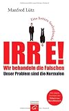book cover Irre - Wir behandeln die Falschen: Unser Problem sind die Normalen - Eine heitere Seelenkunde - Manfred Lütz