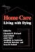Home Care: Living with Dying (Foundations of Thanatology)