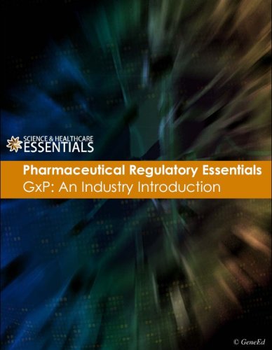 Pharmaceutical Regulatory Essentials - GxP: An Industry Introduction