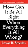 HOW CAN IT BE ALL RIGHT WHEN EVERYTHING
