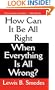 How Can It Be All Right When Everything Is All Wrong?
