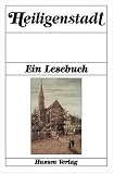 Heiligenstadt: Ein Lesebuch. Die Stadt Heilbad Heiligenstadt im Eichsfeld einst und jetzt in Sagen und Geschichten, Erinnerungen und Berichten, Briefen und Gedichten