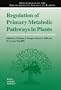 Regulation of Primary Metabolic Pathways in Plants (Proceedings of the Phytochemical Society of Europe)