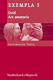 Ars amatoria: Texte mit Erl�uterungen. Arbeitsauftr�ge, Begleittexte, metrischer und stilistischer Anhang (Exempla)