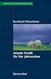 Produkt-Bild: Antonio Vivaldi, Die Vier Jahreszeiten: Mit Notenbeispielen und Abbildungen ; mit Exkursen in die allgemeine und die Kunstgeschichte Venedigs ; mit ... des Programms aller vier Solokonzerte