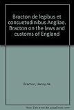 Bracton de legibus et consuetudinibus Angliae. Bracton on the laws and customs of England