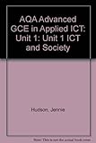 AQA advanced GCE in applied ICT. Unit 1, ICT and society