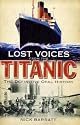 Lost Voices from the "Titanic": The Definitive Oral History