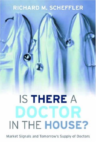 Is There a Doctor in the House?: Market Signals and Tomorrow's Supply of Doctors (Stanford General Books)