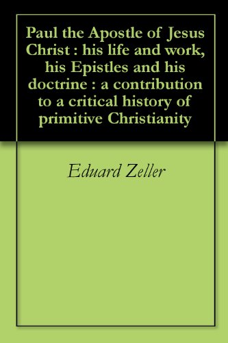 Paul the Apostle of Jesus Christ : his life and work, his Epistles and his doctrine : a contribution to a critical history of primitive Christianity