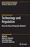 Technology and Regulation: How Are They Driving Our Markets? (Zicklin School of Business Financial Markets Series)