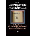 Calendriers de Nostradamus (Les) : Syst�me de Cryptage Temporel de ses Centuries & Almanachs