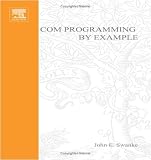 COM Programming by Example: Using MFC, ActiveX, ATL, ADO, and COM+