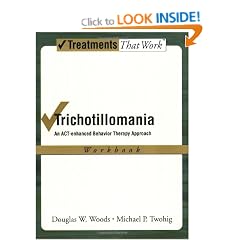 Trichotillomania: Workbook: An ACT-enhanced Behavior Therapy Approach (Treatments That Work)
