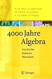 4000 Jahre Algebra: Geschichte - Kulturen - Menschen (Vom Z&auml;hlstein zum Computer) - Heinz Wilhelm Alten, A. Djafari Naini, Menso Folkerts, Hartmut Schlosser, Karl-Heinz Schlote, Hans Wu&szlig;ing