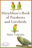 MaryMuse s Book of Parakeets and Lovebirds