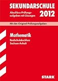 Abschluss-Pr&uuml;fungsaufgaben Sekundarschule Sachsen-Anhalt; Realschulabschluss Mathematik 2012; Mit den Original-Pr&uuml;fungsaufgaben Jahrg&auml;nge 2002-2011 mit L&ouml;sungen. - Olaf Kl&auml;rner, Beate Lorenz, Walter Naumann, G&uuml;nther Wirth, Wolfgang Zettl, Werner Wirth