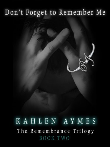 Don't Forget to Remember Me (The Remembrance Trilogy) by Kahlen Aymes Don't Forget to Remember Me (The Remembrance Trilogy) by Kahlen Aymes