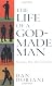 The Life of a God-Made Man