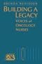Building a Legacy: Voices of Oncology Nurses (Jones and Bartlett Series in Oncology)