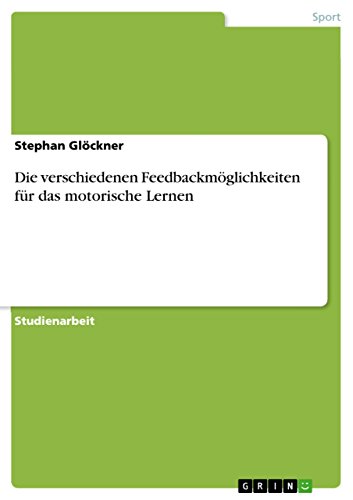Die verschiedenen Feedbackmöglichkeiten für das motorische Lernen (German Edition)