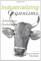 Industrializing Organisms: Introducing Evolutionary History (Hagley Center Studies in the History of Business and Technology)