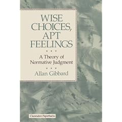 Wise Choices, Apt Feelings: A Theory of Normative Judgment (Clarendon Paperbacks)