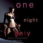 One Night Only: Erotic Encounters | Violet Blue (editor)