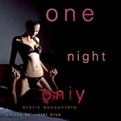 One Night Only: Erotic Encounters | [Violet Blue (editor)]