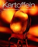 Kartoffeln: Unwiderstehliche Rezeptideen mit Schritt-f�r-Schritt-Anleitung
