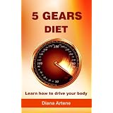 5 Gears Diet: Learn how to drive your bodyby Diana Artene
