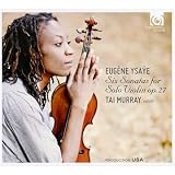 Ysaye: 6 Sonatas for solo violin Op. 27 (Tai Murray)