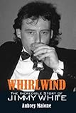 Whirlwind : the incredible story of Jimmy White