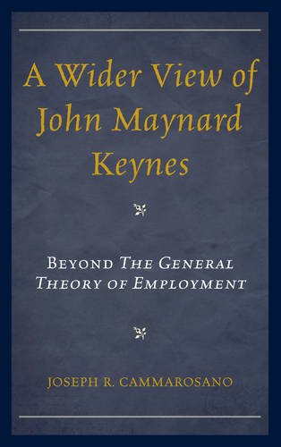 A Wider View of John Maynard Keynes: Beyond the General Theory of Employment