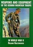 Weapons and Equipment of the German Mountain Troops in World War II (Schiffer Military Aviation History)