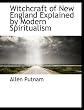 Witchcraft of New England explained by modern spiritualism