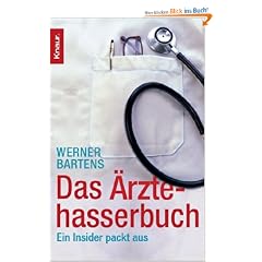 Das �rztehasserbuch: Ein Insider packt aus