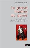 Le grand th��tre du genre - Identit�s, sexualit�s et f�minisme en 'Amerique'