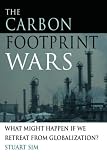 The Carbon Footprint Wars: What Might Happen If We Retreat From Globalization?