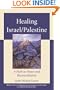 Healing Israel/Palestine: A Path to Peace and Reconciliation