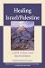 Healing Israel/Palestine: A Path to Peace and Reconciliation