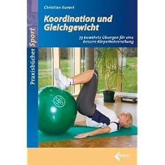 Koordinations- und Gleichgewichtstraining: 73 bew�hrte �bungen f�r eine bessere K�rperbeherrschung