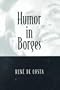 Humor in Borges (Humor in Life and Letters)