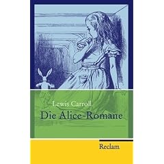 Die Alice-Romane: Alices Abenteuer im Wunderland. Durch den Spiegel und was Alice dort fand